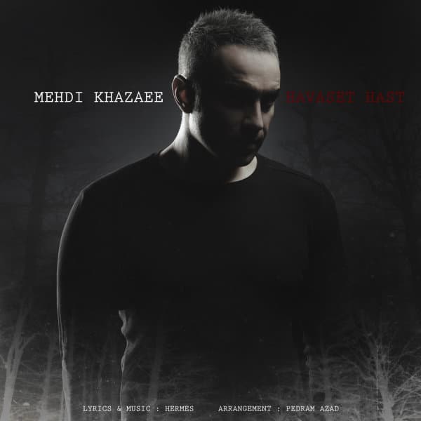 Havaset Hast · Mehdi Khazaee